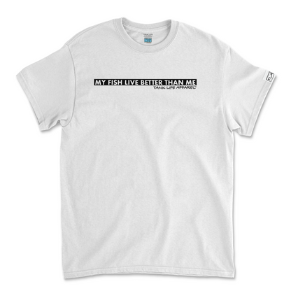 The Tank Life Apparel "my fish live better than me" design on a classic tee with our custom TLA sleeve label.