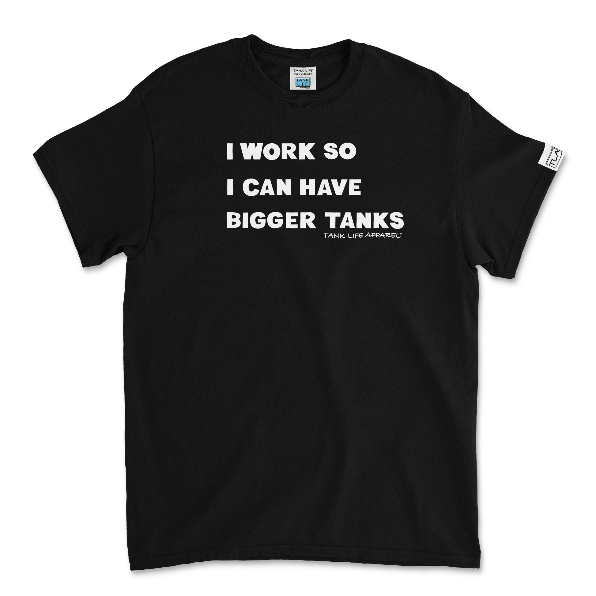 Tank Life Apparel "I work so I can have bigger tanks" design on a classic tee with our custom TLA sleeve label that gives this shirt an elevated look.
