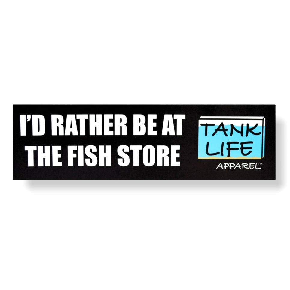 "I'd rather be at the fish store" tank life apparel aquarium magnet. For car bumper, office, fish room or boards.