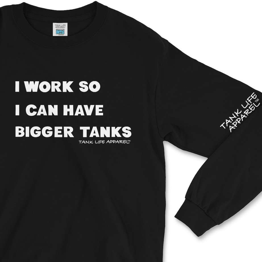  Tank Life Apparel "I work so I can have bigger tanks" design on a super comfortable long sleeve shirt. Our sleeve logo along with our custom TLA hem label give this shirt an elevated look.