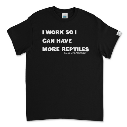 Tank Life Apparel "I work so I can have more reptiles" design on a classic tee with our custom TLA sleeve label that gives this shirt an elevated look.